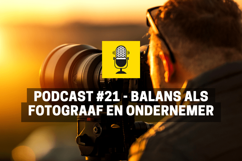 Podcast Fotografie - Balans fotograaf en ondernemer