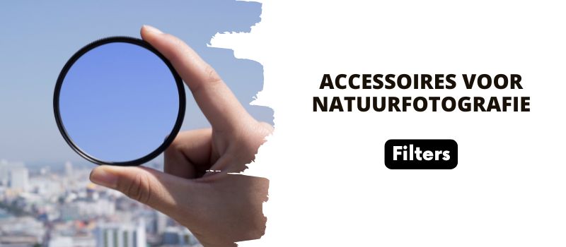 Accessoires voor natuurfotografie - Filters