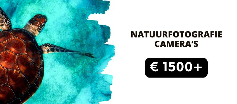 Natuurfotografie camera's boven 1500 euro Natuurfotografie camera's boven 1500 euro